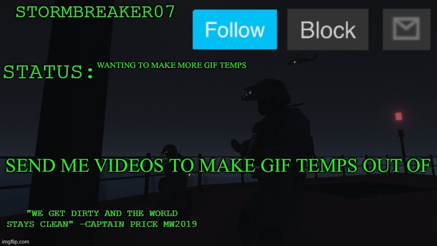 Or you could just make them yourself | WANTING TO MAKE MORE GIF TEMPS; SEND ME VIDEOS TO MAKE GIF TEMPS OUT OF | image tagged in stormbreaker07s announcement temp | made w/ Imgflip meme maker