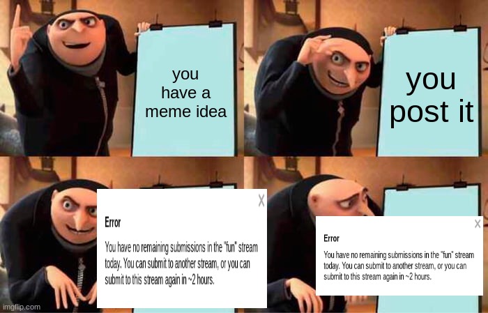 Gru's Plan | you have a meme idea; you post it | image tagged in memes,gru's plan | made w/ Imgflip meme maker