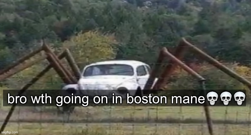 bro wth going on in boston mane💀💀💀 | made w/ Imgflip meme maker