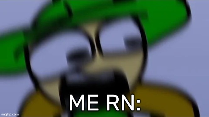 Bandu but scared af | ME RN: | image tagged in bandu but scared af | made w/ Imgflip meme maker
