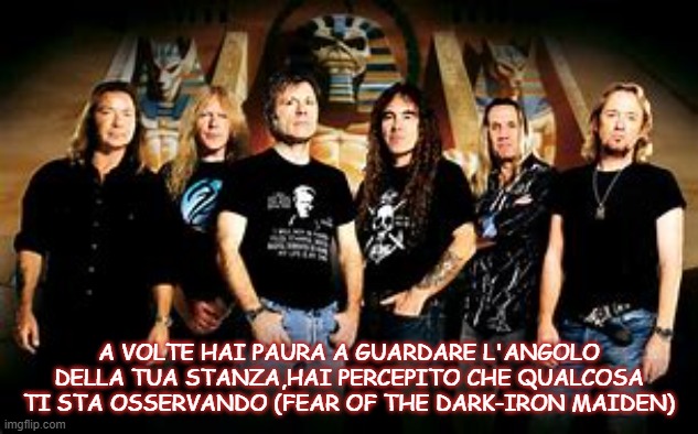 A VOLTE HAI PAURA A GUARDARE L'ANGOLO DELLA TUA STANZA,HAI PERCEPITO CHE QUALCOSA TI STA OSSERVANDO (FEAR OF THE DARK-IRON MAIDEN) | made w/ Imgflip meme maker