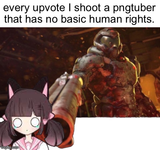 call it upvote begging punk. I don't care. | every upvote I shoot a pngtuber that has no basic human rights. | image tagged in upvote begging,shut up | made w/ Imgflip meme maker