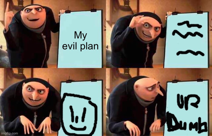 Gru's Plan | My evil plan | image tagged in memes,gru's plan | made w/ Imgflip meme maker