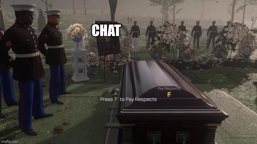 Dead chat f | CHAT | image tagged in press f to pay respects | made w/ Imgflip meme maker