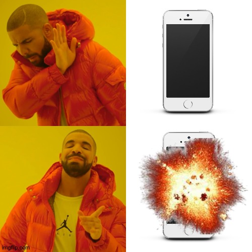 lol | image tagged in memes,drake hotline bling,phone explodes | made w/ Imgflip meme maker