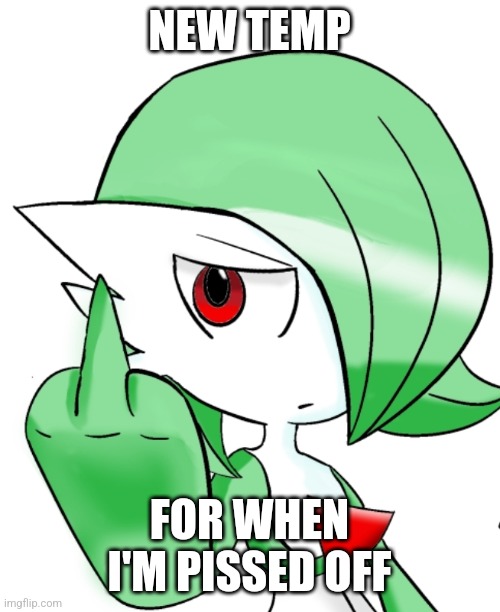 Gardevoir Middle Finger | NEW TEMP; FOR WHEN I'M PISSED OFF | image tagged in gardevoir middle finger | made w/ Imgflip meme maker