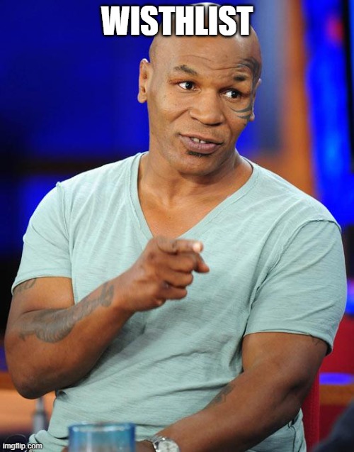 mike tyson | WISTHLIST | image tagged in mike tyson | made w/ Imgflip meme maker