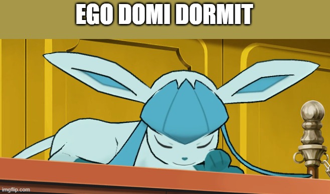 quomodo tu te habes | EGO DOMI DORMIT | image tagged in sleeping glaceon | made w/ Imgflip meme maker