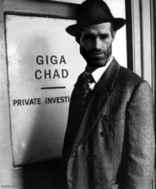 Giga Chad private investigator | image tagged in giga chad private investigator | made w/ Imgflip meme maker
