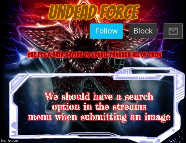 Meme Force Halloween '22 Temp | Cuz it's a pain having to scroll through all of them; We should have a search option in the streams menu when submitting an image | image tagged in meme force halloween '22 temp | made w/ Imgflip meme maker