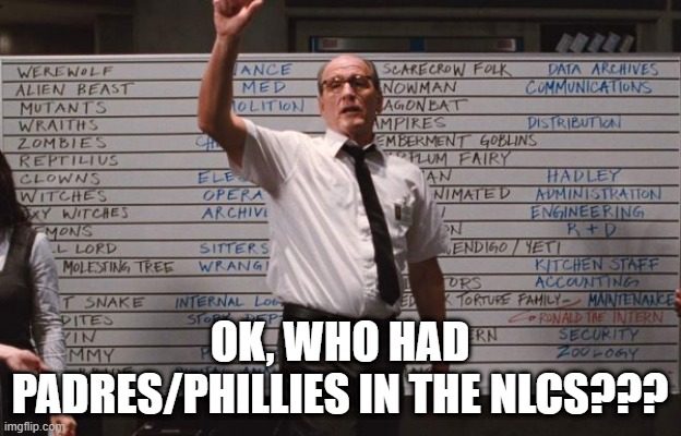 Surprise Surprise | OK, WHO HAD PADRES/PHILLIES IN THE NLCS??? | image tagged in cabin the the woods | made w/ Imgflip meme maker