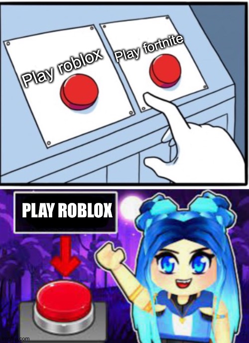ItsFunneh Loves Roblox | Play fortnite; Play roblox; PLAY ROBLOX | image tagged in itsfunneh two buttons,itsfunneh,roblox | made w/ Imgflip meme maker