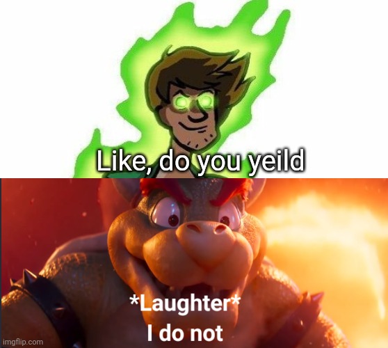 Super sayin shaggy vs bowser | Like, do you yeild | image tagged in shaggy,bowser | made w/ Imgflip meme maker