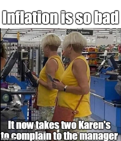 Bidenomics | Inflation is so bad; It now takes two Karen's to complain to the manager | made w/ Imgflip meme maker