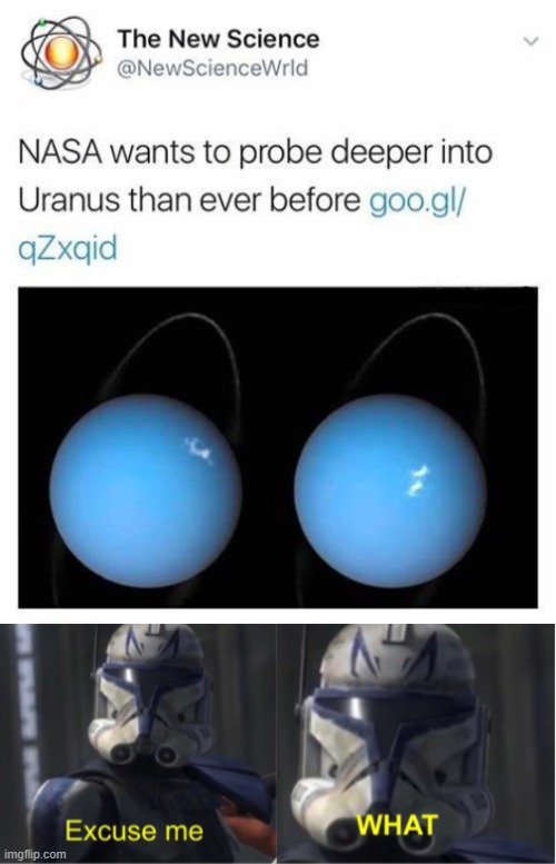 TF wrong with NASA | image tagged in excuse me what,nasa,uranus,double entendres,funny,memes | made w/ Imgflip meme maker