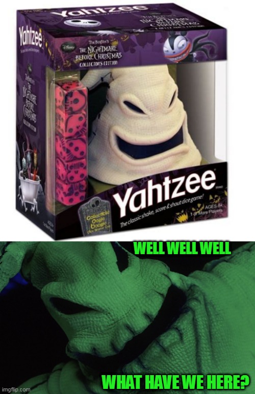 'CAUSE I'M A GAMBLING BOOGIE MAN, ALTHOUGH I DON'T PLAY FAIR. | WELL WELL WELL; WHAT HAVE WE HERE? | image tagged in oogie boogie,nightmare before christmas,yahtzee,spooktober | made w/ Imgflip meme maker