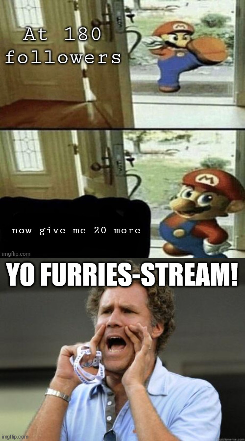 lmao | YO FURRIES-STREAM! | image tagged in yelling | made w/ Imgflip meme maker