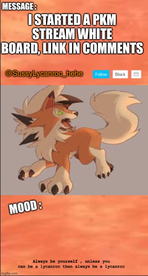 SussyLycanroc_hehe announce | I STARTED A PKM STREAM WHITE BOARD, LINK IN COMMENTS | image tagged in sussylycanroc_hehe announce | made w/ Imgflip meme maker