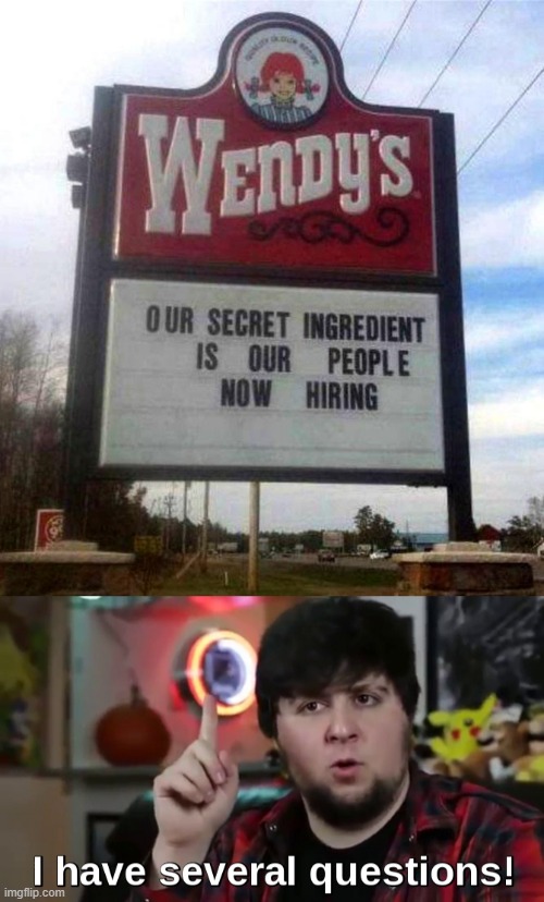 im so confused rn | image tagged in wendy's sign,i have several questions hd | made w/ Imgflip meme maker