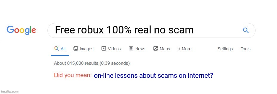 Did you mean? | Free robux 100% real no scam; on-line lessons about scams on internet? | image tagged in did you mean | made w/ Imgflip meme maker