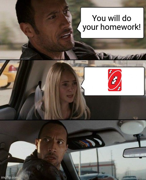 The way home from school | You will do your homework! | image tagged in memes,the rock driving,school,homework | made w/ Imgflip meme maker