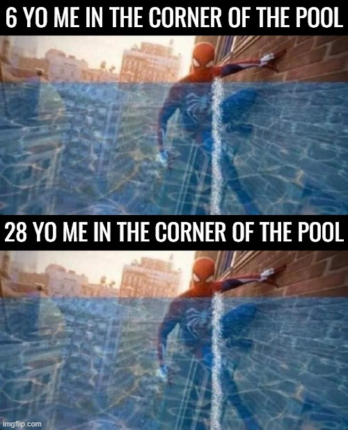 You cannot choose to stay young, but you can always choose to remain immature |  6 YO ME IN THE CORNER OF THE POOL; 28 YO ME IN THE CORNER OF THE POOL | image tagged in spiderman,swimming pool,funny,relatable,memes | made w/ Imgflip meme maker