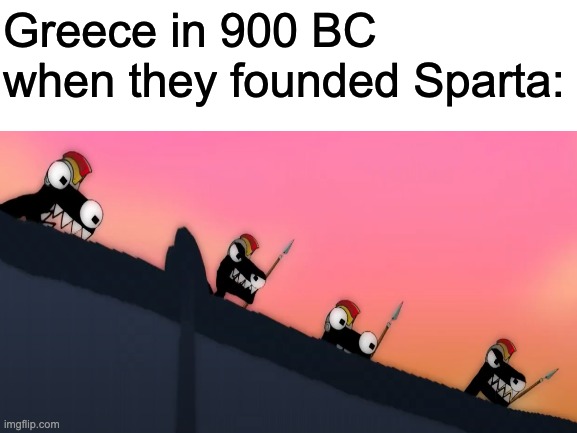 Greeks in 900 BC: | Greece in 900 BC when they founded Sparta: | image tagged in greece,sparta,history,history memes | made w/ Imgflip meme maker