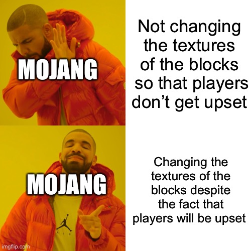 I really miss Minecraft’s old block textures that I and many others knew and loved | Not changing the textures of the blocks  so that players don’t get upset; MOJANG; Changing the textures of the blocks despite the fact that players will be upset; MOJANG | image tagged in memes,drake hotline bling,minecraft | made w/ Imgflip meme maker