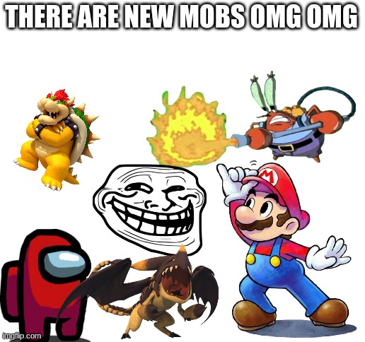 Blank White Template | THERE ARE NEW MOBS OMG OMG | image tagged in blank white template | made w/ Imgflip meme maker