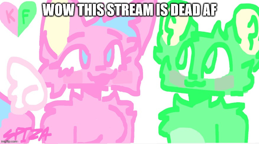 flippy x kitty drawn by SPI! | WOW THIS STREAM IS DEAD AF | image tagged in flippy x kitty drawn by spi | made w/ Imgflip meme maker