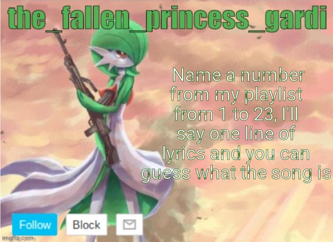 . | Name a number from my playlist from 1 to 23, I'll say one line of lyrics and you can guess what the song is | image tagged in announce temp 2 | made w/ Imgflip meme maker