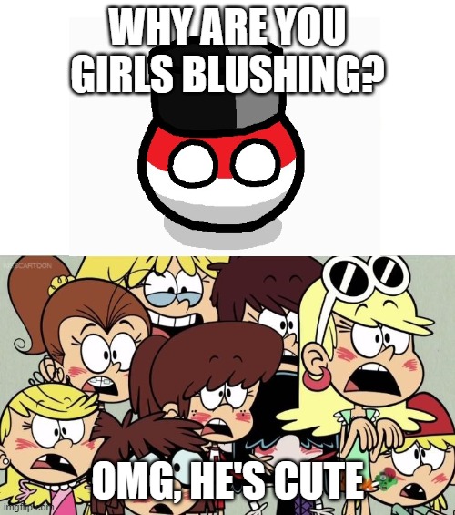 Indonesia is cute smh | WHY ARE YOU GIRLS BLUSHING? OMG, HE'S CUTE | image tagged in loud girls go gaga | made w/ Imgflip meme maker