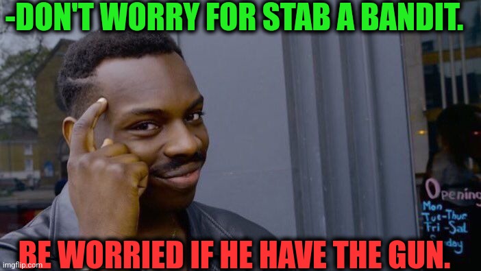 -Bad luck. | -DON'T WORRY FOR STAB A BANDIT. BE WORRIED IF HE HAVE THE GUN. | image tagged in memes,roll safe think about it,smokey and the bandit,among us stab,gun control,kids afraid of rabbit | made w/ Imgflip meme maker