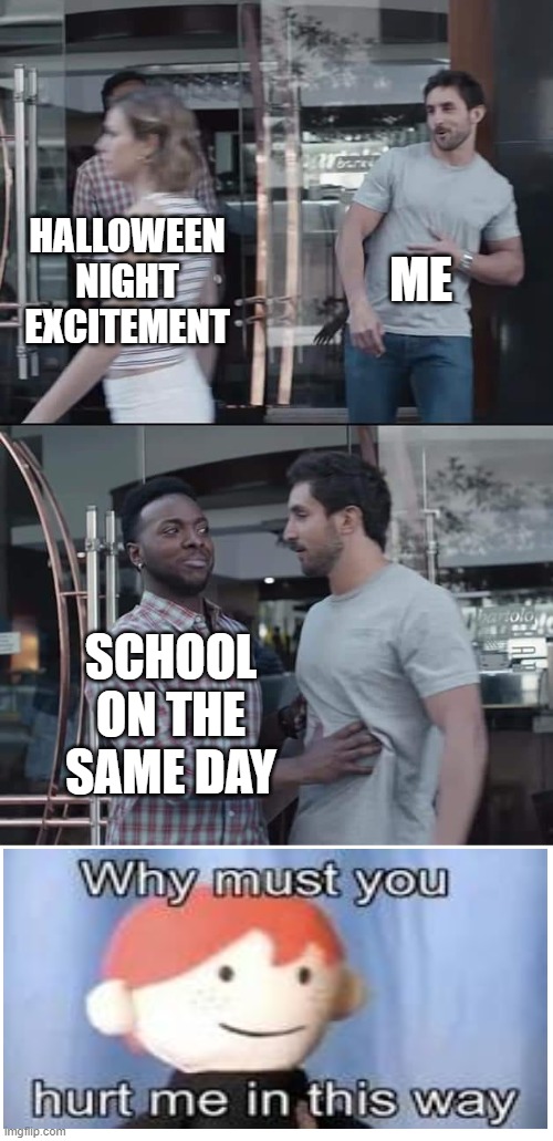 Halloween is on a Monday :( |  ME; HALLOWEEN NIGHT EXCITEMENT; SCHOOL ON THE SAME DAY | image tagged in black guy stopping,why must you hurt me in this way,spooky month,school memes | made w/ Imgflip meme maker