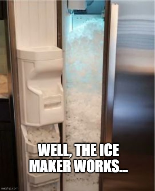Where's the Tray? | WELL, THE ICE MAKER WORKS... | image tagged in you had one job | made w/ Imgflip meme maker