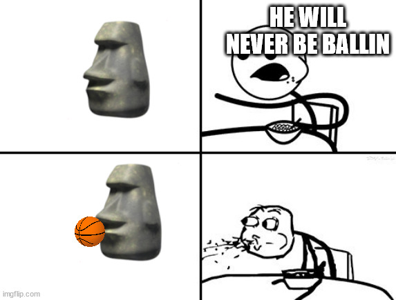 He will never be | HE WILL NEVER BE BALLIN | image tagged in he will never be | made w/ Imgflip meme maker