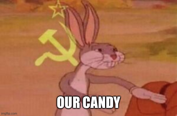 our | OUR CANDY | image tagged in our | made w/ Imgflip meme maker