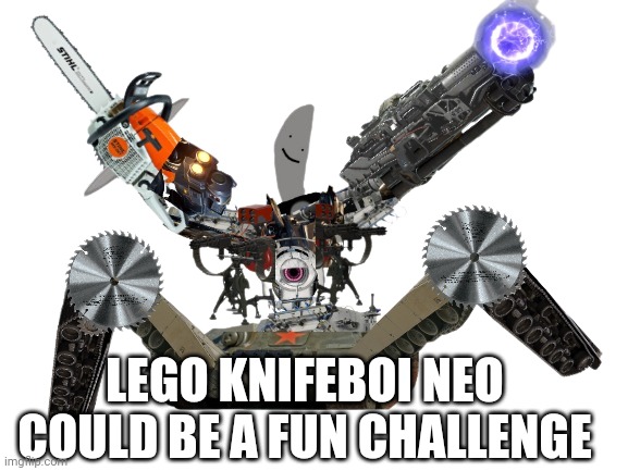 LEGO KNIFEBOI NEO COULD BE A FUN CHALLENGE | image tagged in knifeboi neo | made w/ Imgflip meme maker