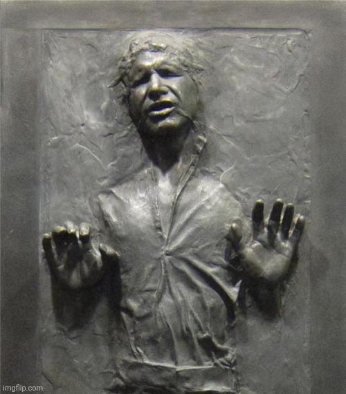 Han Solo Frozen Carbonite | image tagged in han solo frozen carbonite | made w/ Imgflip meme maker