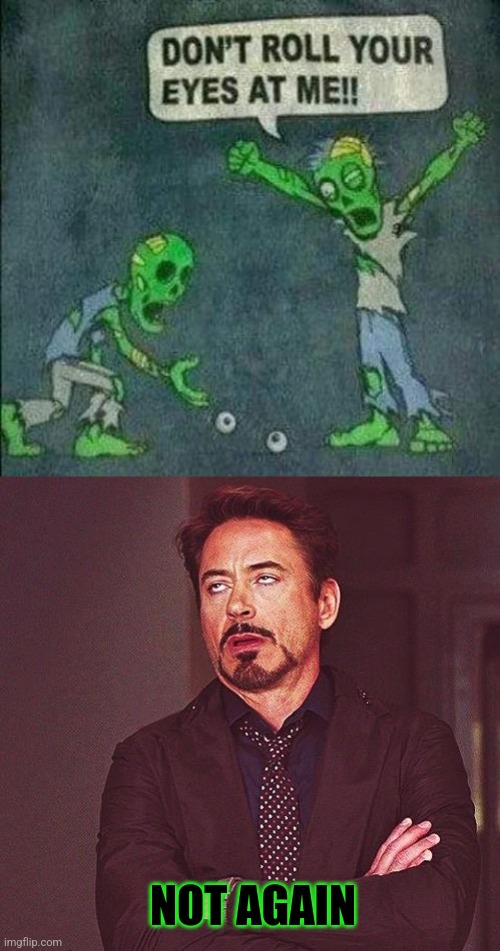 Zombie Eyeroll | NOT AGAIN | image tagged in robert downey jr annoyed,zombie,eyeroll | made w/ Imgflip meme maker