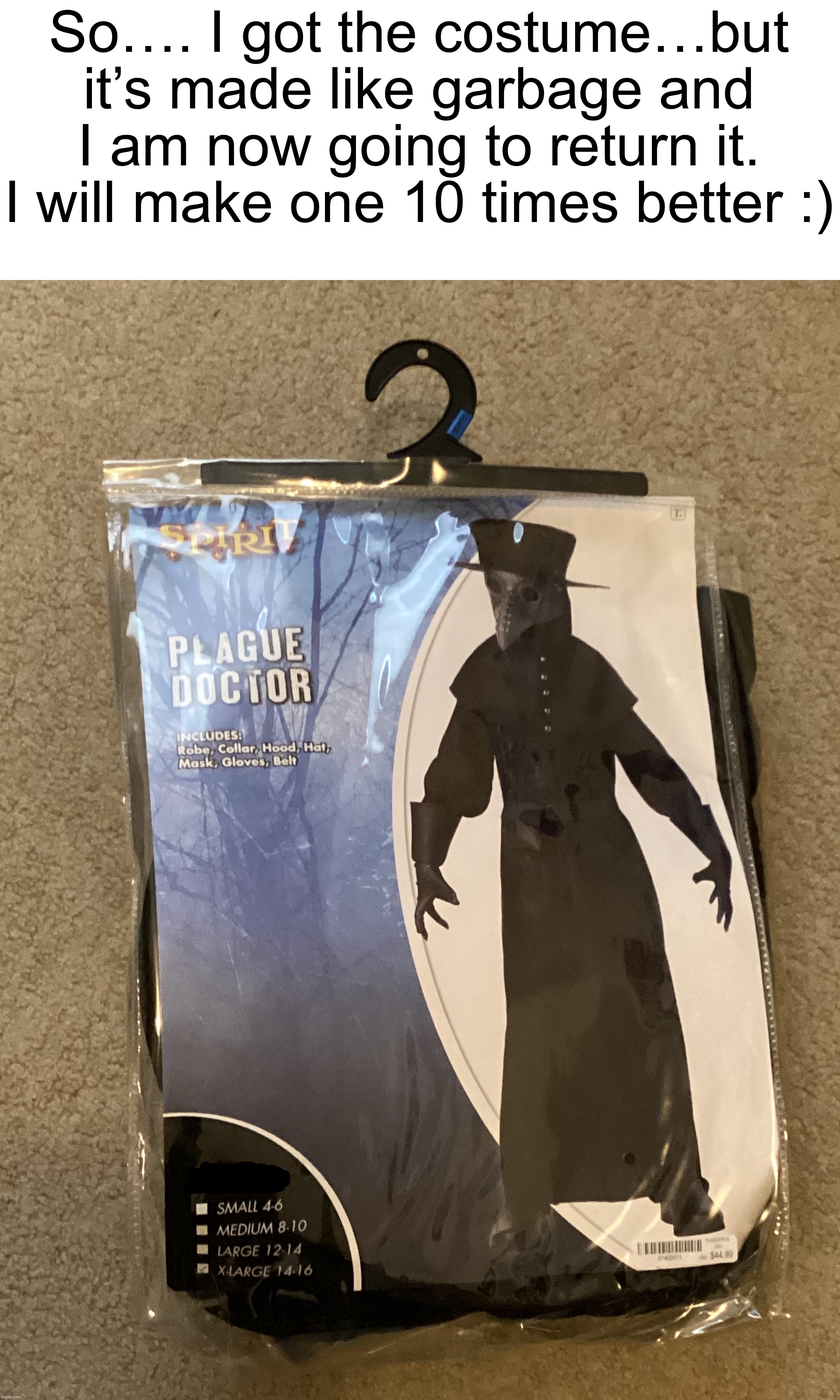 Plus, my parents weren’t onboard with the better mask I found on Amazon so now they might be onboard with it | So…. I got the costume…but it’s made like garbage and I am now going to return it. I will make one 10 times better :) | made w/ Imgflip meme maker