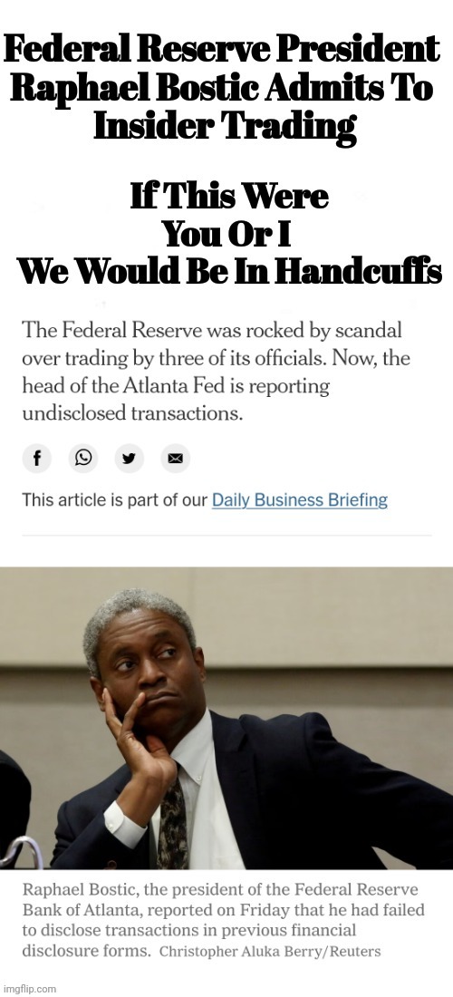 Federal Reserve President  Raphael Bostic Admits To  Insider Trading | image tagged in federal reserve,president,inside,trading | made w/ Imgflip meme maker
