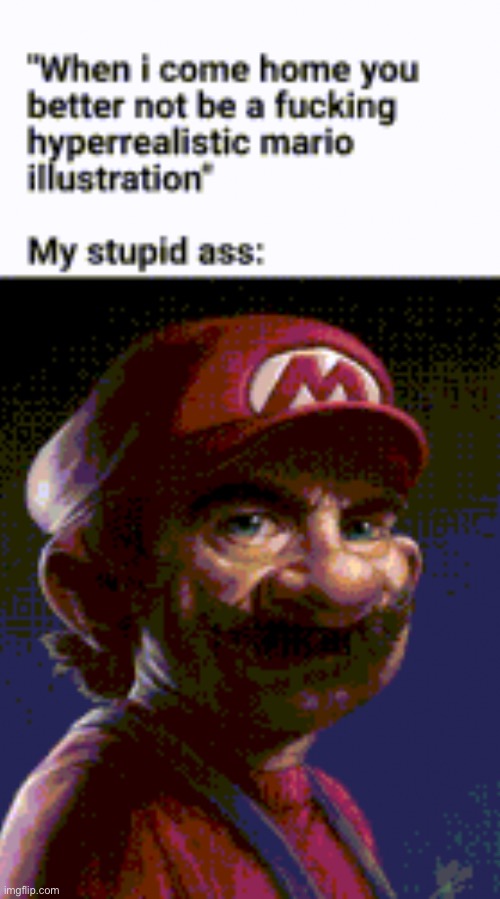 sorry mum | image tagged in memes,unfunny | made w/ Imgflip meme maker