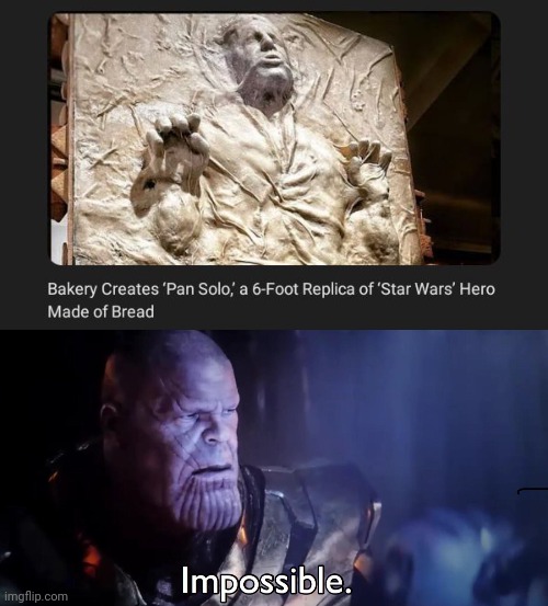 Pan Solo | image tagged in thanos impossible,memes,news,star wars,bread,pan solo | made w/ Imgflip meme maker