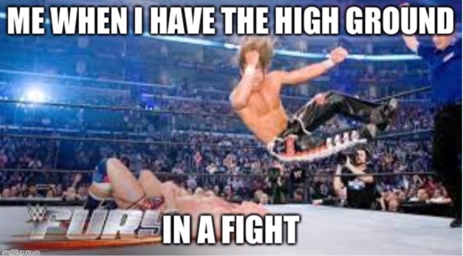 Image tagged in funny,wwe,high ground - Imgflip