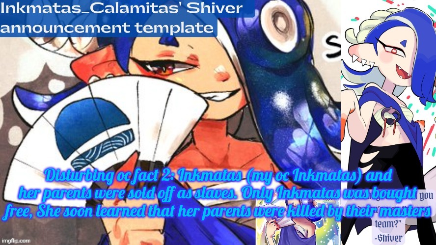 Inkmatas is also a witch | Disturbing oc fact 2: Inkmatas (my oc Inkmatas) and her parents were sold off as slaves. Only Inkmatas was bought free, She soon learned that her parents were killed by their masters | image tagged in inkmatas_calamitas shiver announcement template thank you drm | made w/ Imgflip meme maker
