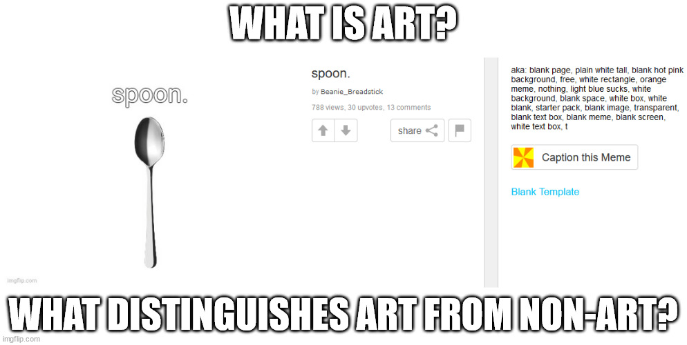 WHAT IS ART? WHAT DISTINGUISHES ART FROM NON-ART? | made w/ Imgflip meme maker