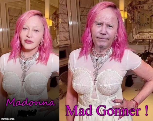 He`s a Gonner ! | image tagged in madonna | made w/ Imgflip meme maker