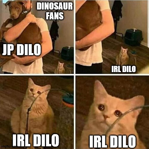Dilos | DINOSAUR FANS; JP DILO; IRL DILO; IRL DILO; IRL DILO | image tagged in sad cat holding dog,dilophosaurus,jurassic park | made w/ Imgflip meme maker