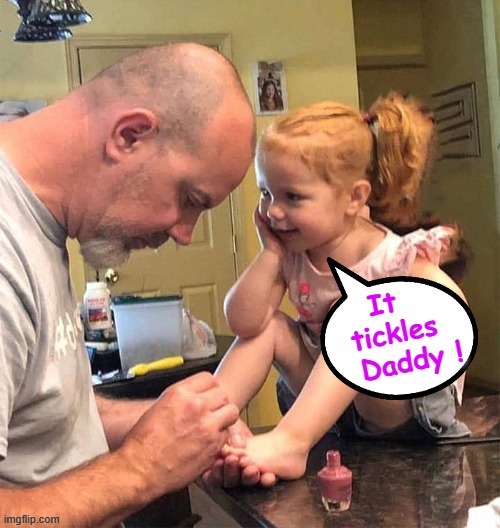 Tickly Toes ! | image tagged in daddy issues | made w/ Imgflip meme maker